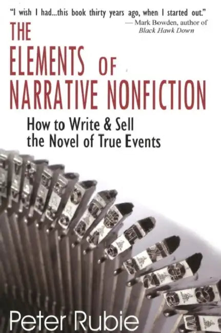 The Elements of Narrative Nonfiction: How to Write & Sell the Novel of True Events by Peter Rubie