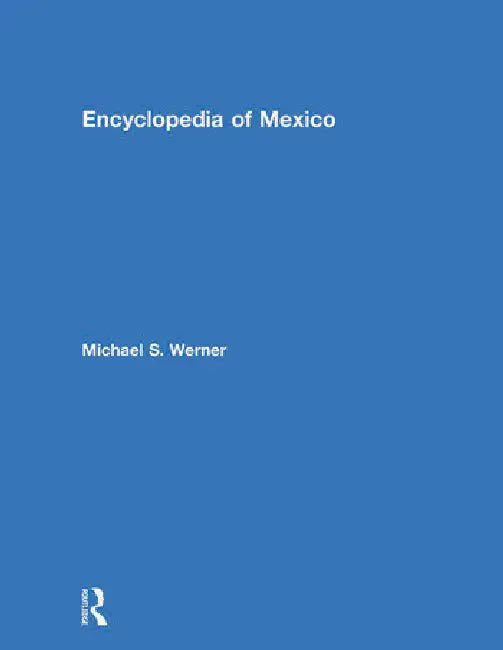 Encyclopedia of Mexico: History, Society, and Culture by Werner Michael S.