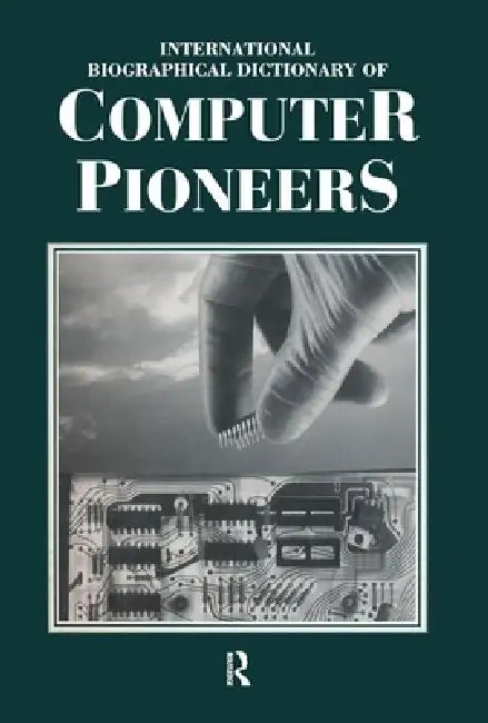 International Biographical Dictionary of Computer Pioneers by John A. N. Lee