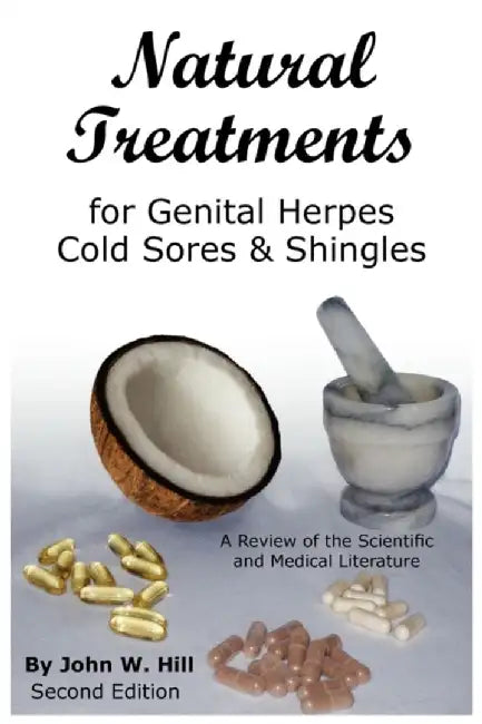 Natural Treatments for Genital Herpes, Cold Sores and Shingles by Hill, John W.