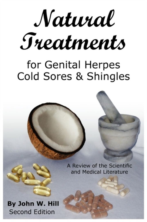Natural Treatments for Genital Herpes, Cold Sores and Shingles by Hill, John W.