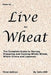 HOW to LIVE on WHEAT by John W Hill