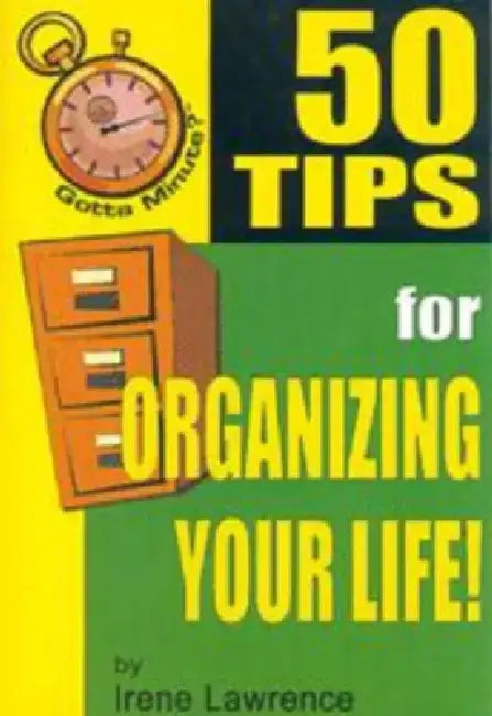 50 Tips for Organizing Your Life by Irene Lawrence