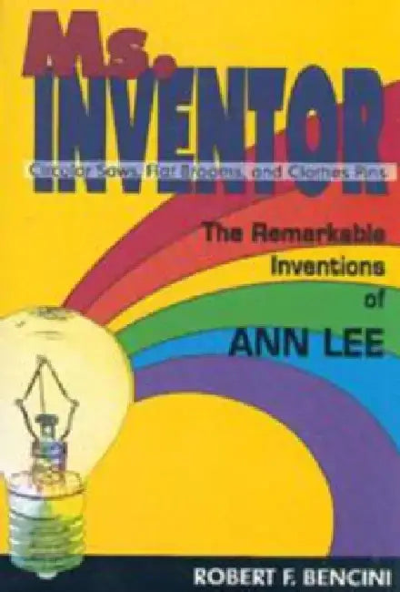 Ms. Inventor: The Remarkable Inventions OS Ann Lee by Robert F. Bencini