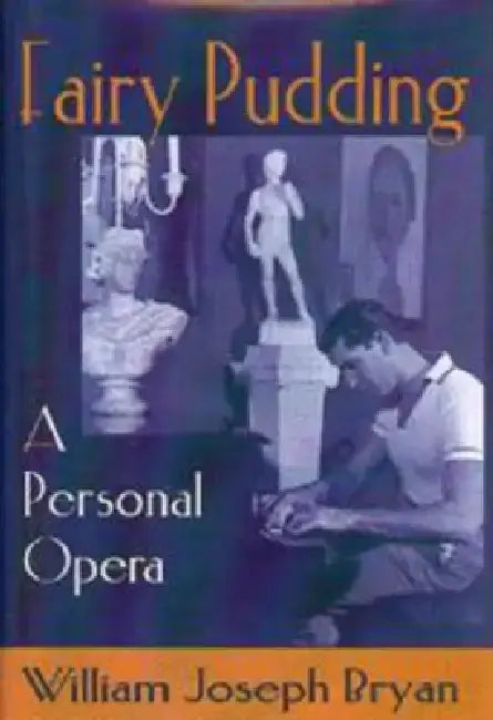 Fairy Pudding: A Personal Opera by William Joseph Bryan