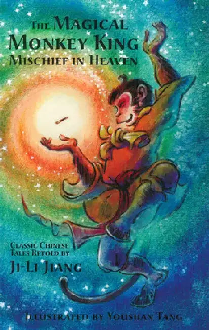 The Magical Monkey King: Mischief in Heaven by Ji-Li Jiang