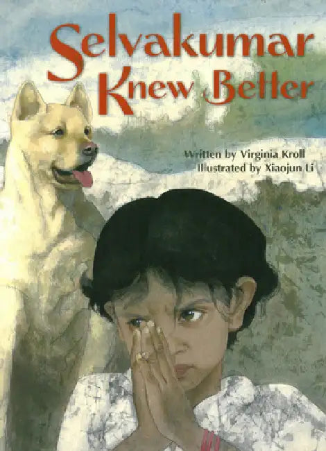 Selvakumar Knew Better by Virginia Kroll, Xiaojun Li