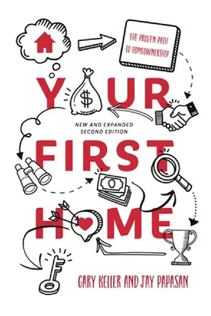 Your First Home: The Proven Path to Homeownership by Gary Keller