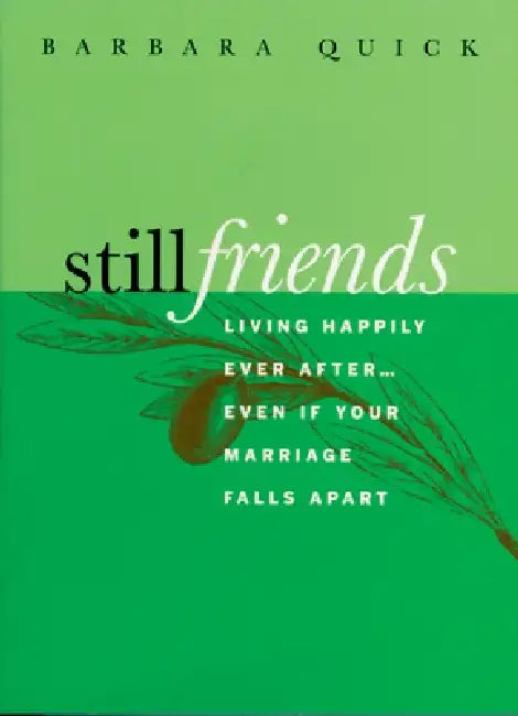 Still Friends: Living Happily Ever After...Even If Your Marriage Falls Apart by Barbara Quick