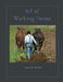 Art of Working Horses by Lynn R. Miller