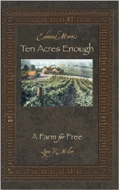Ten Acres Enough: A Farm for Free by Miller, Lynn R.