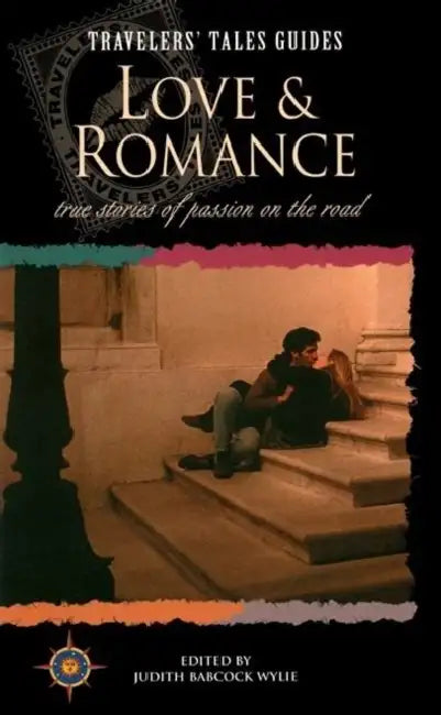 Love and Romance: True Stories of Passion on the Road by Judith Babcock Wylie
