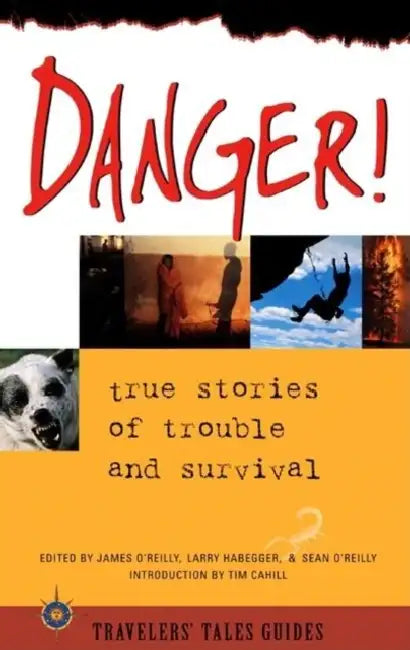 Danger: True Stories of Trouble and Survival by Sean O'Reilly, James O'Reilly, Larry Habegger