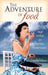 The Adventure of Food: True Stories of Eating Everything by Richard Sterling