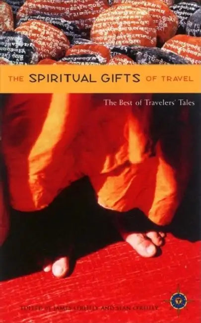 The Spiritual Gifts of Travel: The Best of Traveler's Tales by James O'Reilly, Sean O'Reilly