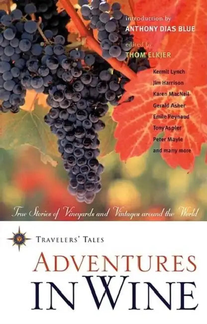 Adventures in Wine: True Stories of Vineyards and Vintages Around the World by Thom Elkjer, Anthony Dias Blue