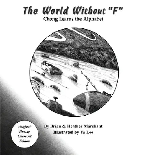 The World Without "F": Chong Learns the Alphabet by Brian Marchant, Heather Marchant, Ya Lee