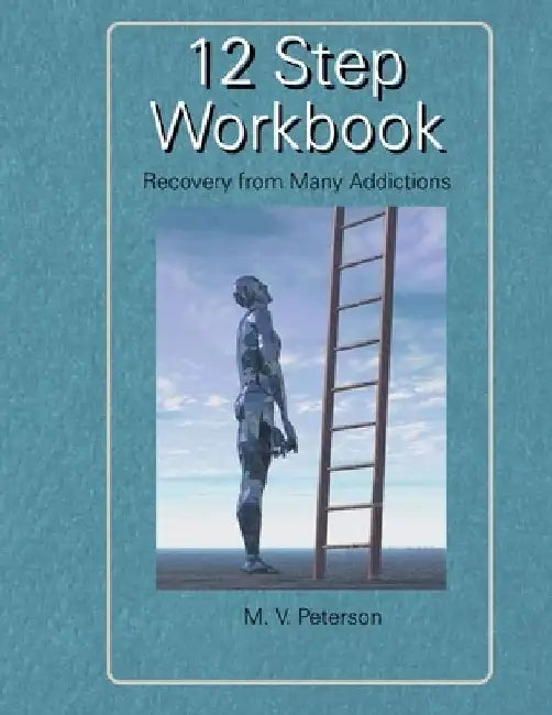 12 Step Workbook: Recovery From Many Addictions by Milton V. Peterson