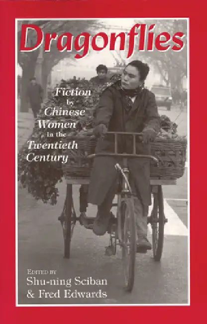 Dragonflies: Fiction by Chinese Women in the Twentieth Century by Shu-Ning Sciban, Fred Edwards