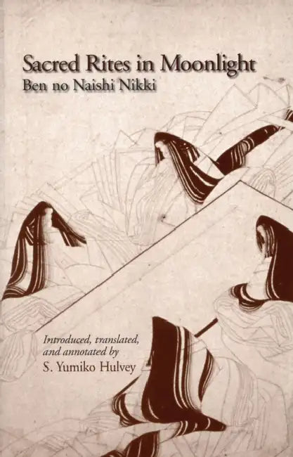 Sacred Rites in Moonlight: Ben No Naishi Nikki by Naishi Ben No, S. Yumiko Hulvey