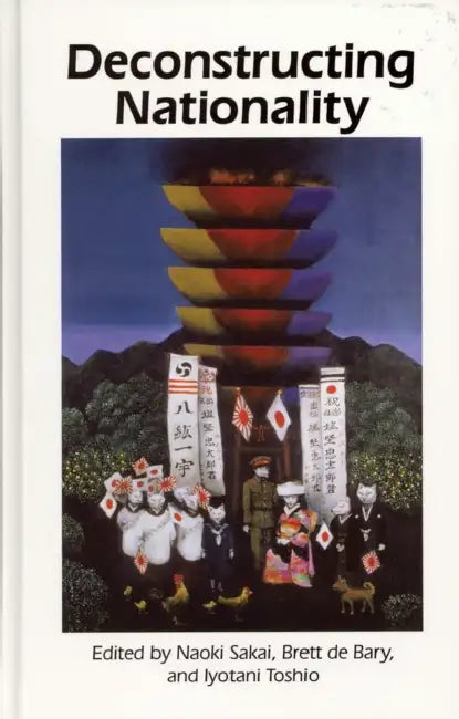 Deconstructing Nationality by Naoki Sakai, Brett de Bary, Toshio Iyotani