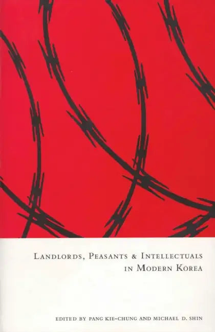 Landlords, Peasants and Intellectuals in Modern Korea by Kie-Chung Pang, Michael D. Shin