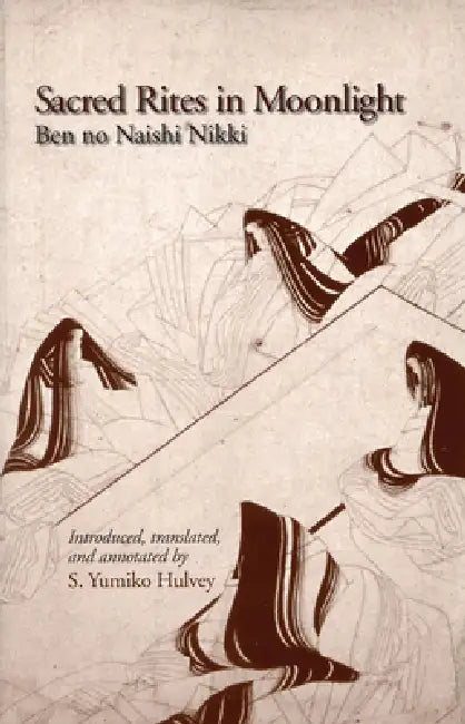 Sacred Rites in Moonlight: Ben No Naishi Nikki by Naishi Ben No, S. Yumiko Hulvey