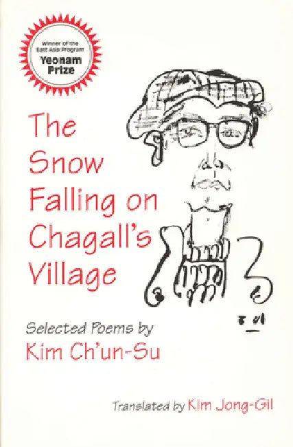 The Snow Falling on Chagall's Village: Selected Poems by Kim Ch'un-Su by Ch'un-Su Kim, Jong-Gil Kim