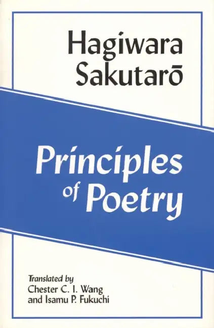 Principles of Poetry by Sakutaro Hagiwara, Chester C. I. Wang, Isamu P. Fukuchi