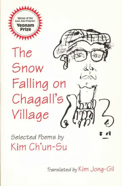 The Snow Falling on Chagall's Village: Selected Poems by Kim Ch'un-Su by Ch'un-Su Kim, Jong-Gil Kim