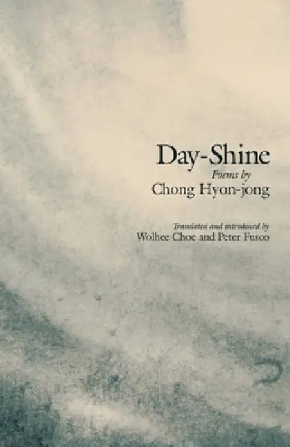 Day-Shine: Poems by Hyon-Jong Chong, Wolhee Choe, Peter Fusco