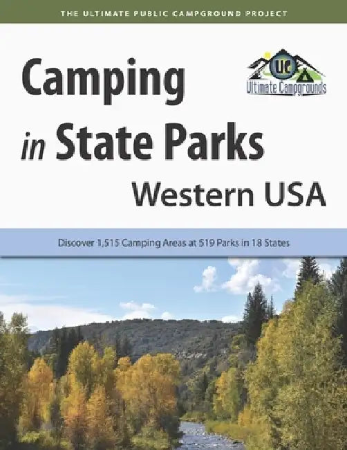 Camping in State Parks: Western USA: Discover 1,515 Camping Areas at 519 Parks in 18 States by Ultimate Campgrounds