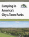 Camping in America's City & Town Parks by Ultimate Campgrounds
