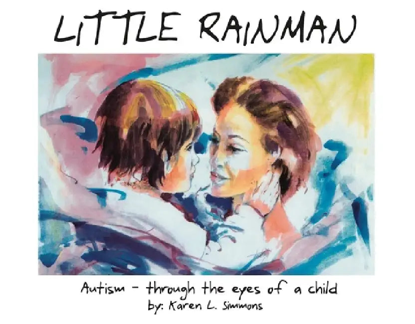 Little Rainman: Autism--Through the Eyes of a Child by Karen L. Simmons
