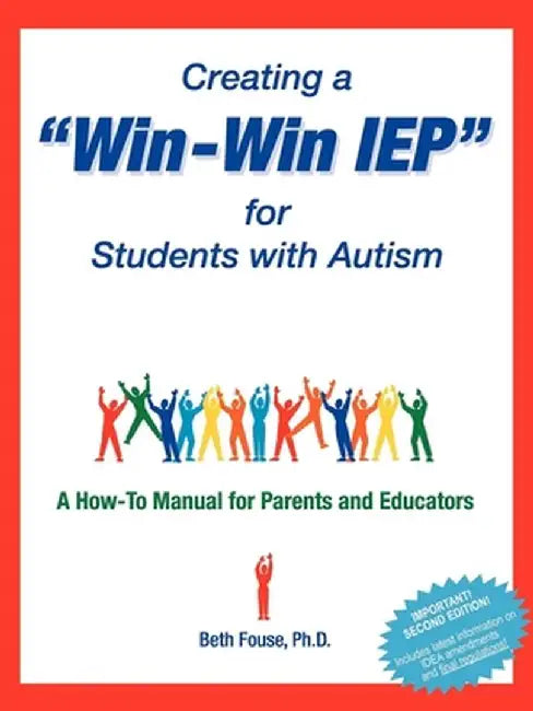 Creating a Win-Win IEP for Students with Autism: A How-To Manual for Parents and Educators by Beth Fouse