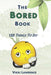 The Bored Book: 155 Things To Do by Vikki Lawrence