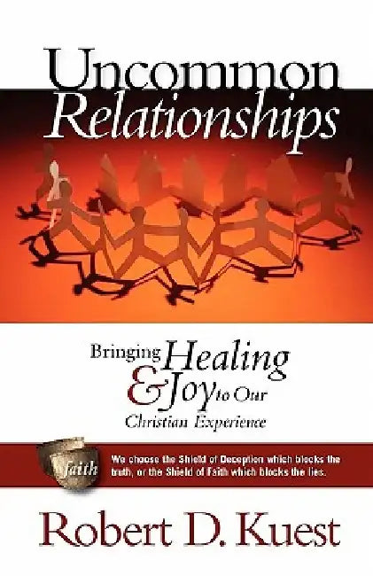 Uncommon Relationships: Bringing Healing and Joy to Our Christian Experience by Robert D. Kuest