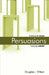 Persuasions: A Dream of Reason Meeting Unbelief. by Douglas Wilson