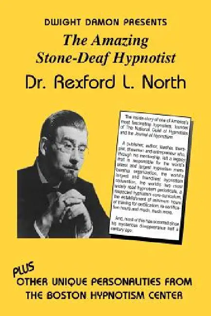 The Amazing Stone-Deaf Hypnotist - Dr. Rexford L. North by Dwight F. Damon