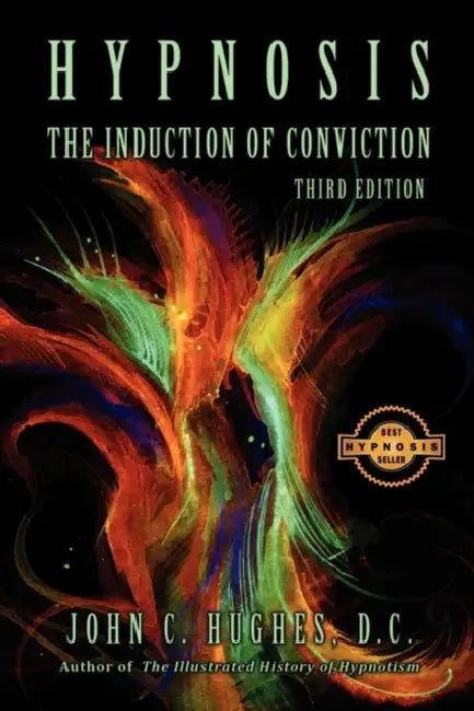 Hypnosis The Induction of Conviction by John C. Hughes