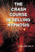 The Crash Course In Selling Hypnosis by John Weir