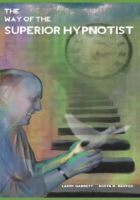 The Way Of The Superior Hypnotist by Larry Garrett