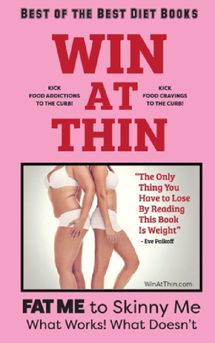 WIN AT THIN "The Best of the Best Diet Book": The Only Thing You Have to Lose by Reading this Book Is Weight - 5 STAR REVIEWS! by Sharon Esther Lampert