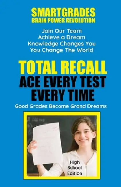 Total Recall Ace Every Test Every Time Study Skills (High School Edition Paperback) SMARTGRADES BRAIN POWER REVOLUTION: In 24 Hours, Students Achieve by Smartgrades Brain Power Revolution