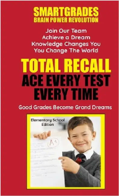 Total Recall Ace Every Test Every Time (Elementary School Edition) Study Skills SMARTGRADES BRAIN POWER REVOLUTION: In 24 Hours, All Students Achieve by Smartgrades Brain Power Revolution