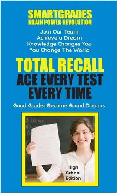 Total Recall Ace Every Test Every Time (High School Edition) SMARTGRADES BRAIN POWER REVOLUTION: In 24 Hours, All Students Achieve Academic Success Bo by Smartgrades Brain Power Revolution