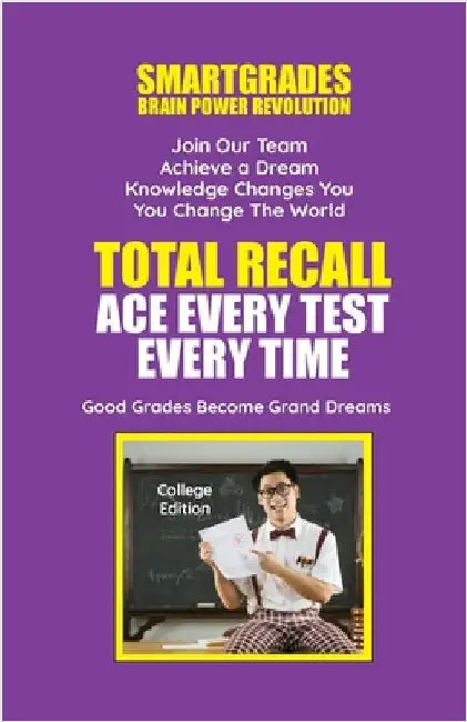 Total Recall Ace Every Test Every Time (College Edition) Study Skills SMARTGRADES BRAIN POWER REVOLUTION: In 24 Hours, All Students Achieve Academic S by Smartgrades Brain Power Revolution