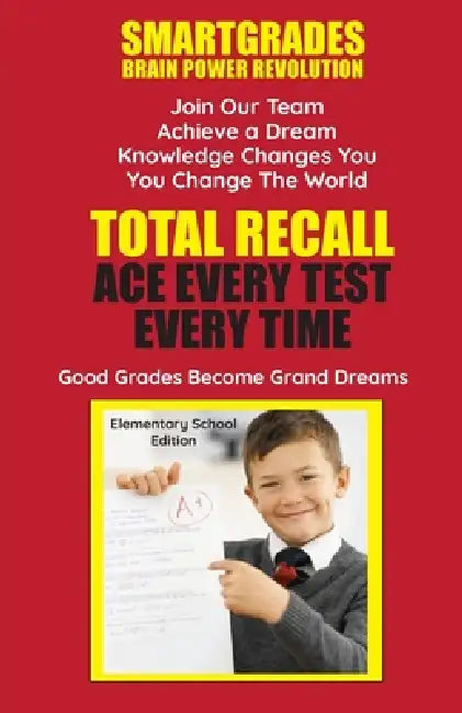 Total Recall Ace Every Test Every Time Study Skills (Elementary School Edition Paperback) SMARTGRADES BRAIN POWER REVOLUTION: In 24 Hours, Students Ac by Smartgrades Brain Power Revolution