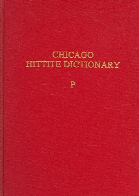 Hittite Dictionary of the Oriental Institute of the University of Chicago Volume P, Fascicles 1-3 by H. G. Guterbock, Harry A. Hoffner, T. P. J. Van Den Hout