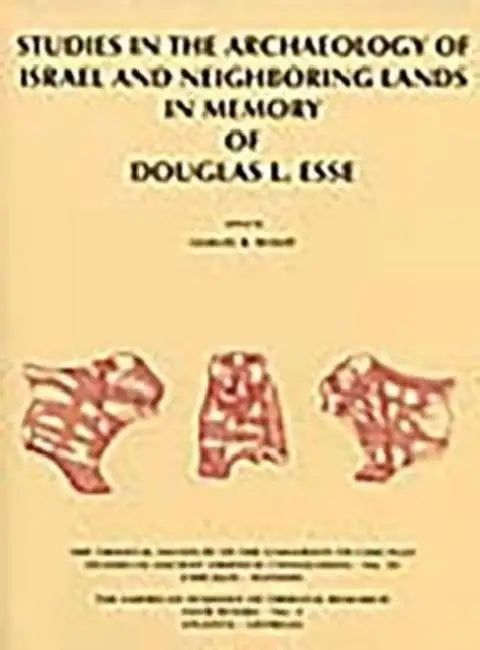 Studies in the Archaeology of Israel and Neighboring Lands in Memory of Douglas L. Esse by Samuel R. Wolff